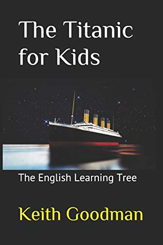The Titanic for Kids: The English Learning Tree: Volume 1... - Goodman, Keith