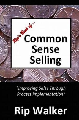 Rip's Book of Common Sense Selling : Improving Sales Through Process Implemen...