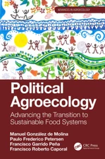 Political Agroecology: Advancing The Transition To Sustainable Food Systems