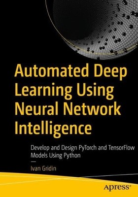 Ivan Gridin Automated Deep Learning Using Neural Network Intelligenc (Paperback)