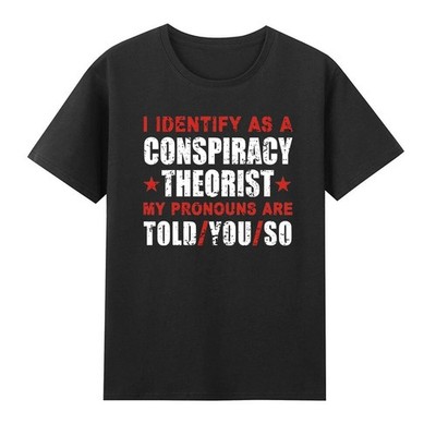 I Identify As A Conspiracy Theorist My Pronouns Unisex Black T-Shirt S-5XL Q7364