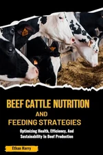 Ethan Harry Beef Cattle Nutrition and Feeding Strategies (Paperback)