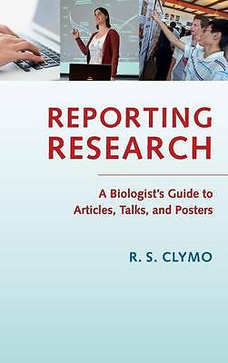 Reporting Research A Biologist's Guide to Articles, Talks, and Posters Clymo