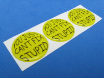 YOU CAN'T FIX STUPID DOMED DECAL EMBLEM STICKER SET OF THREE M-#207