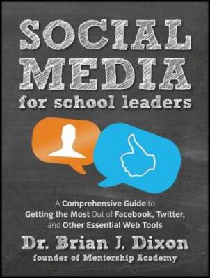 Social Media for School Leaders: A Comprehensive Guide to Getting th - VERY GOOD