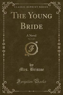 The Young Bride, Vol 2 of 3 A Novel Classic Reprin