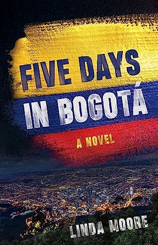 Five Days in Bogotá: A Novel-Linda Moore