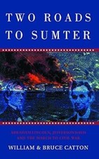 Two Roads to Sumter: Abraham Lincoln, Jefferson Davis and the March to Civil War