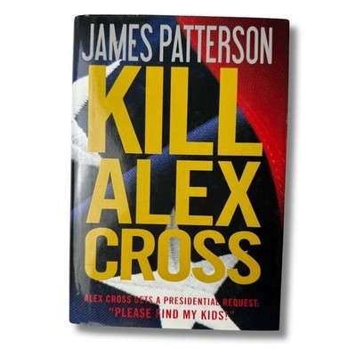Kill Alex Cross James Patterson Hardcover 2011 Crime Thriller Novel