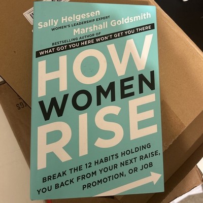 How Women Rise : Break the 12 Habits Holding You Back from Your Next Raise, 