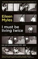 I Must Be Living Twice | New And Selected Poems 1975 - 2014 | Eileen Myles
