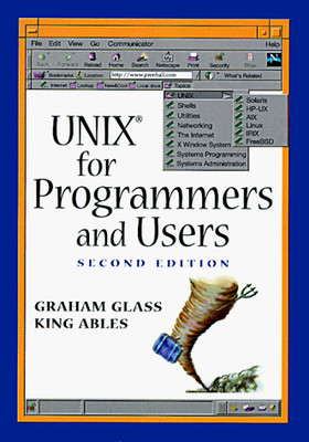 UNIX: FOR PROGRAMMERS AND USERS (2ND EDITION) By Graham Glass & King Ables *NEW*