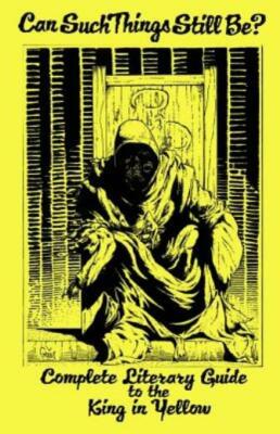 Can Such Things Still Be? - Complete Literary Guide To The King In Yellow