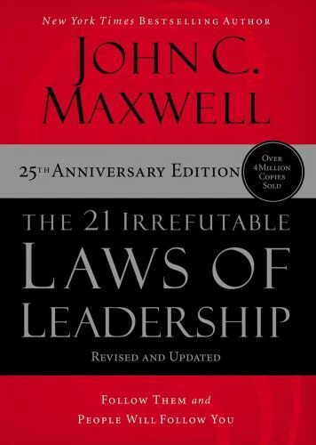 21 Irrefutable Laws of Leadership : Follow Them and People Will Follow You (25th