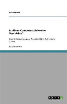Erz�hlen Computerspiele eine Geschichte?: Eine Untersuchung zur Narrativit�t in