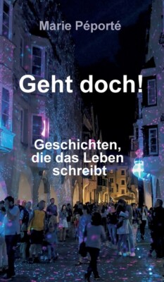Geht Doch!: Geschichten, Die Das Leben Schreibt