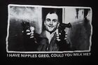 Sayings "I Have Nipples Greg, Could You Milk Me?" (Lg) Shirt Taxi Driver DeNiro