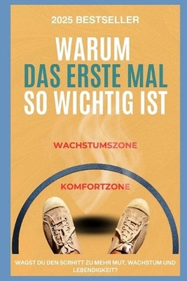 Warum das erste Mal so wichtig ist: Raus aus der Komfortzone und rein ins Leben