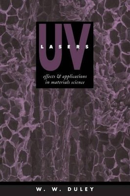 UV Lasers: Effects and Applications in Materials Science by W.W. Duley (English)