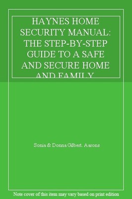 HAYNES HOME SECURITY MANUAL: THE STEP-BY-STEP GUIDE TO A SAFE AN