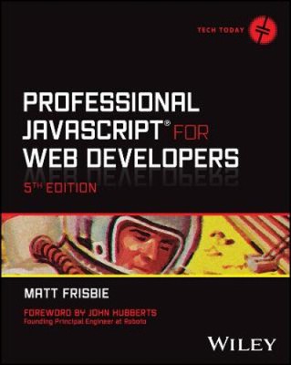 Professional JavaScript for Web Developers 5th Edi tion by Matt Frisbie