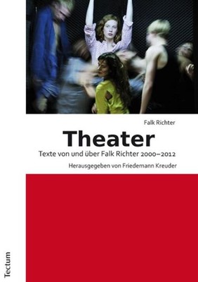 Theater | Texte von und über Falk Richter 2000-2012 | Falk Richter | Deutsch