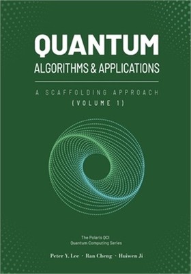Quantum Algorithms and Applications: A Scaffolding Approach (Vol 1) (Paperback o