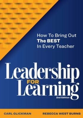 Leadership for Learning: How to Bring Out the Best in Every Teacher by Glickman