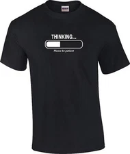 Funny Thinking Please Be Patient Humorous Novelty T-Shirt