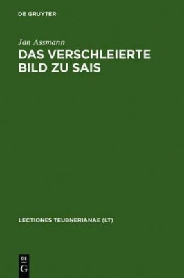 Jan Assmann Das Verschleierte Bild Zu Sais (Hardback) Lectio Teubnerianae