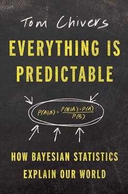 Everything Is Predictable: How Bayesia..., Chivers, Tom