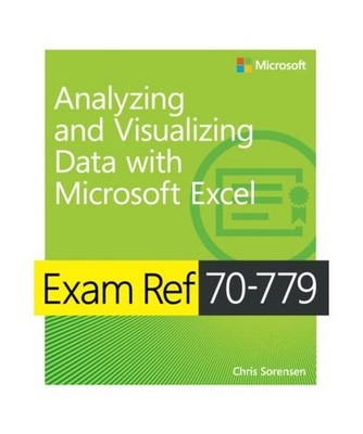 Exam Ref 70-779 Analyzing and Visualizing Data with Microsoft Excel, Sorensen, C