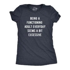Womens Being A Functioning Adult Everyday Seems A Bit Excessive T Shirt Funny