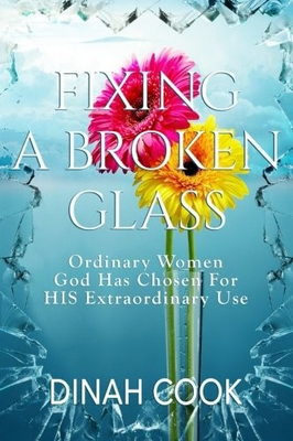#ad FIXING A BROKEN GLASS: ORDINARY WOMEN GOD HAS CHOSEN FOR By Dinah Cook **Mint** $32.95