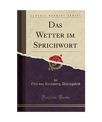 Das Wetter im Sprichwort [Classic Reprint], Otto von Reinsberg-Düringsfeld