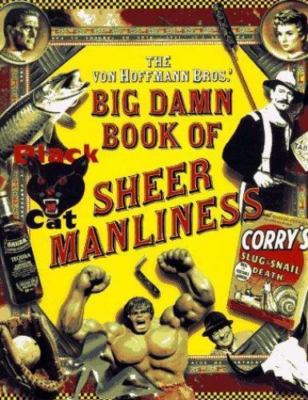 The Von Hoffmann Bros.' Big Damn Book of Sheer Manliness