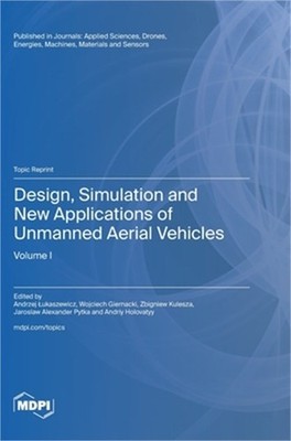 Design, Simulation and New Applications of Unmanned Aerial Vehicles: Volume I (H