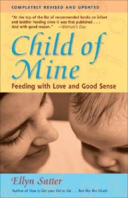 Child of Mine: Feeding with Love and Good Sense, Revised and Updated  - GOOD