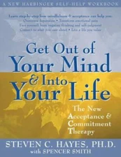 Get Out of Your Mind and Into Your Life: The New Acceptance and Commitmen - GOOD