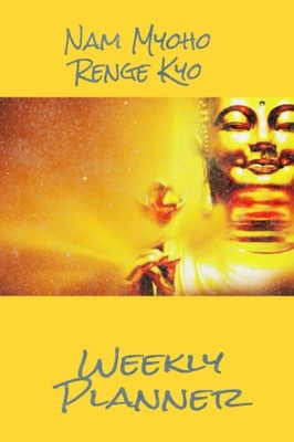Nam Myoho Renge Kyo: Weekly Planner: Miracle Mantra Planner