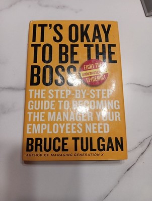 It's Okay to Be the Boss : The Step-By-Step Guide to Becoming the Manager...