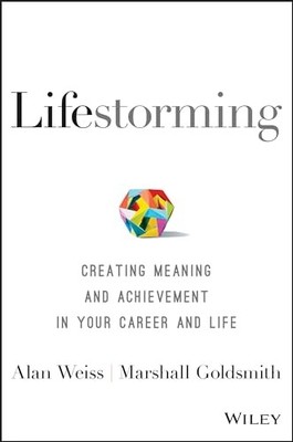 Lifestorming: Creating Meaning and Achievement in Your Career and Life by Weiss