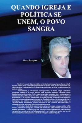 Quando A Poltica E A Igreja Se Unem, O Povo Sangra. by Ricco Rodrigues (Portugue