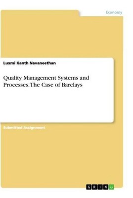 Quality Management Systems and Processes. The Case of Barclays Luxmi Kanth Navan