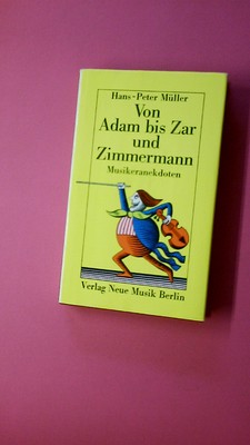 200747 Hans-Peter Müller VON ADAM BIS ZAR UND ZIMMERMANN Musiker in Anekdoten u