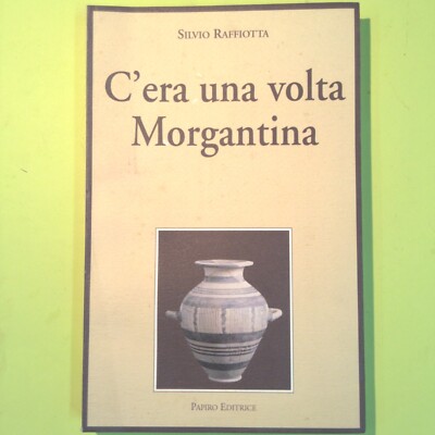 C'ERA UNA VOLTA MORGANTINA RAFFIOTTA PAPIRO