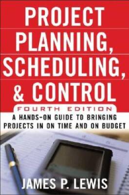 Project Planning, Scheduling & Control, 4E: A Hands-On Guide to Bring - GOOD