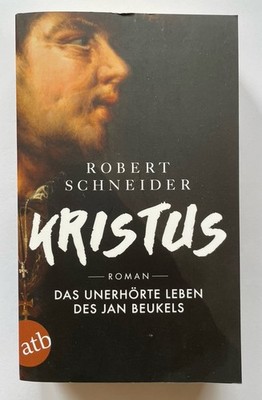 Kristus Robert Schneider  Das unerhörte Leben des Jan Beukels Roman Zustand gut