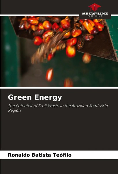 Green Energy The Potential Of Fruit Waste In The Brazilian Semi-Arid Region Buch-image