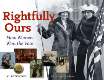 Rightfully Ours: How Women Won the Vote, 21 Activities (For Kids series) - GOOD